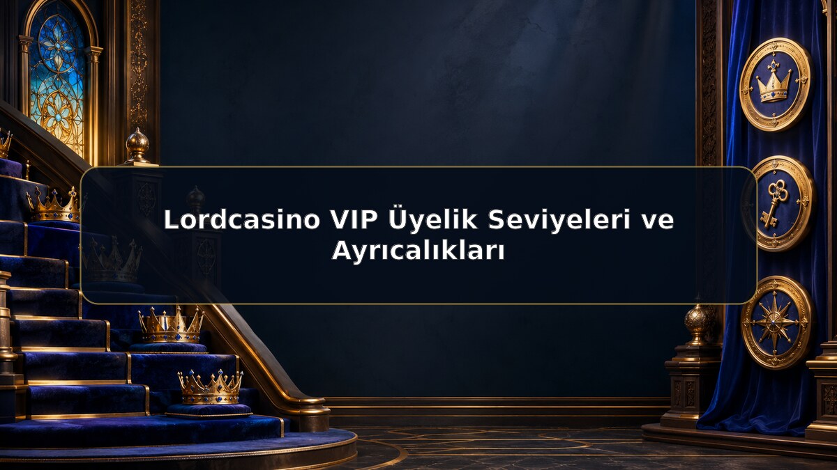Lordcasino VIP Üyelik Seviyeleri ve Ayrıcalıkları için Lordcasino bilgilendirme görseli